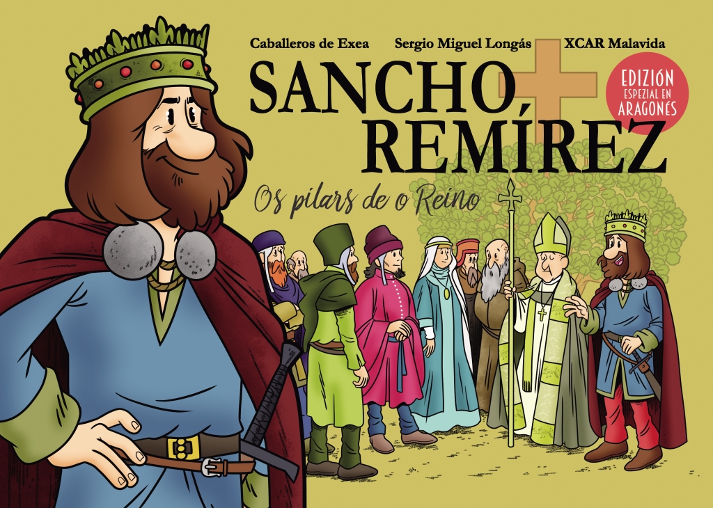 Sancho Remírez. Os pilars de o Reino.
Un libro de Sergio Miguel Longás ilustrado por XCAR Malavida y publicado por Caballeros de Exea.
Edicion en aragonés.